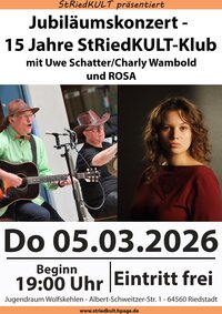 Zu sehen ist das Veranstaltungsplakat "Jubiläumskonzert - 15 Jahre StRiedKULT-Klub". Abgebildet ist ein Foto von Uwe Schattner mit Hut und Gitarre und Charly Wambold, ebenfalls mit Hut. Daneben ein Foto der Sängerin Rosa in rotem Pulli