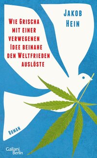 Cover des Buches „Wie Grischa mit einer verwegenen Idee beinahe den Weltfrieden auslöste“ (Verlag Galiani, Berlin)