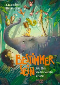 Cover: Hanser Verlag Zu sehen ist der Umschlag des Bilderbuchs "Bestimmer sein". Darauf ist ein Elefant im Dschungel abgebildet. Auf seinem Kopf sitzt Erdmännchen Elvis. Er hat einen Topf in der Hand, in den andere Tiere Stimmzettel werfen.