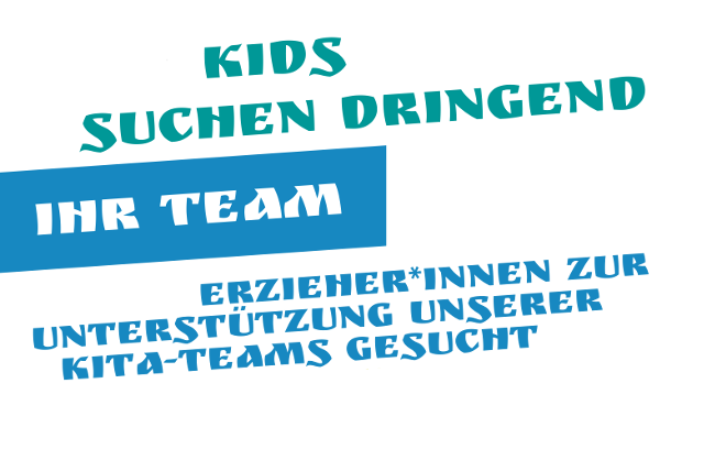 Kids suchen dringend ihr Team - Erzieher*innen zur Unterstützung unserer Kita-Teams gesucht.